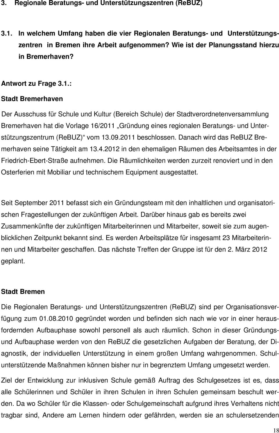 : Der Ausschuss für Schule und Kultur (Bereich Schule) der Stadtverordnetenversammlung Bremerhaven hat die Vorlage 16/2011 Gründung eines regionalen Beratungs- und Unterstützungszentrum (ReBUZ) vom