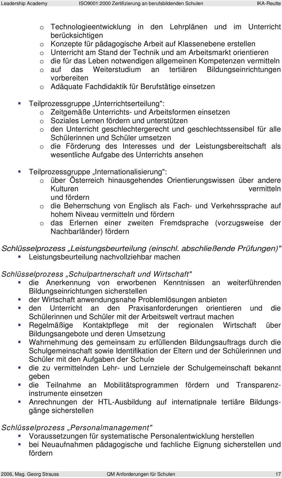 einsetzen Teilprozessgruppe Unterrichtserteilung": o Zeitgemäße Unterrichts- und Arbeitsformen einsetzen o Soziales Lernen fördern und unterstützen o den Unterricht geschlechtergerecht und