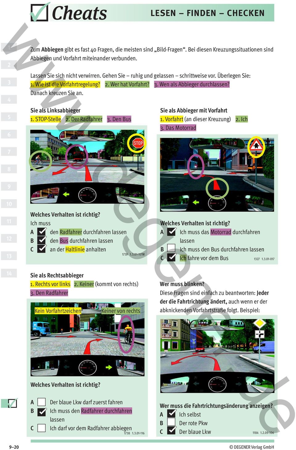 Sie als Linksabbieger. STOP-Stelle. Der Radfahrer. Den Bus Sie als Abbieger mit Vorfahrt. Vorfahrt (an dieser Kreuzung). Ich. Das Motorrad Welches Verhalten ist richtig?