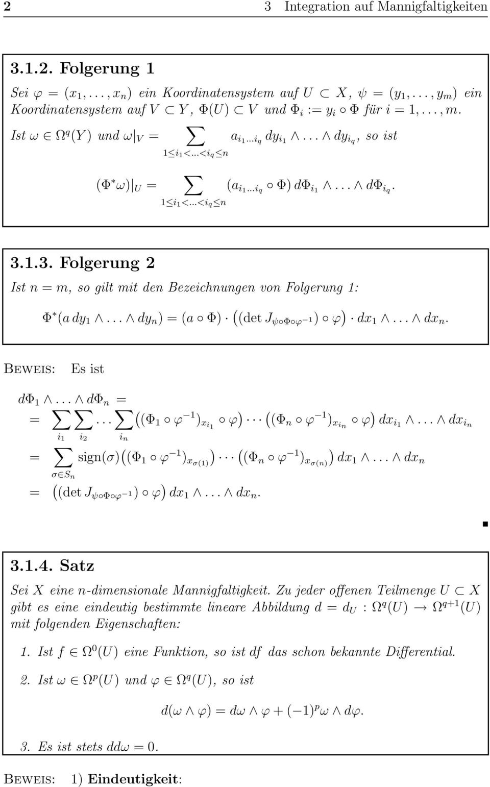 1.3. Folgerung 2 Ist n = m, so gilt mit den Bezeichnungen von Folgerung 1: Φ (a dy 1... dy n = (a Φ ((det J ψ Φ ϕ 1 ϕ dx 1... dx n. Beweis: Es ist dφ 1... dφ n = = (.