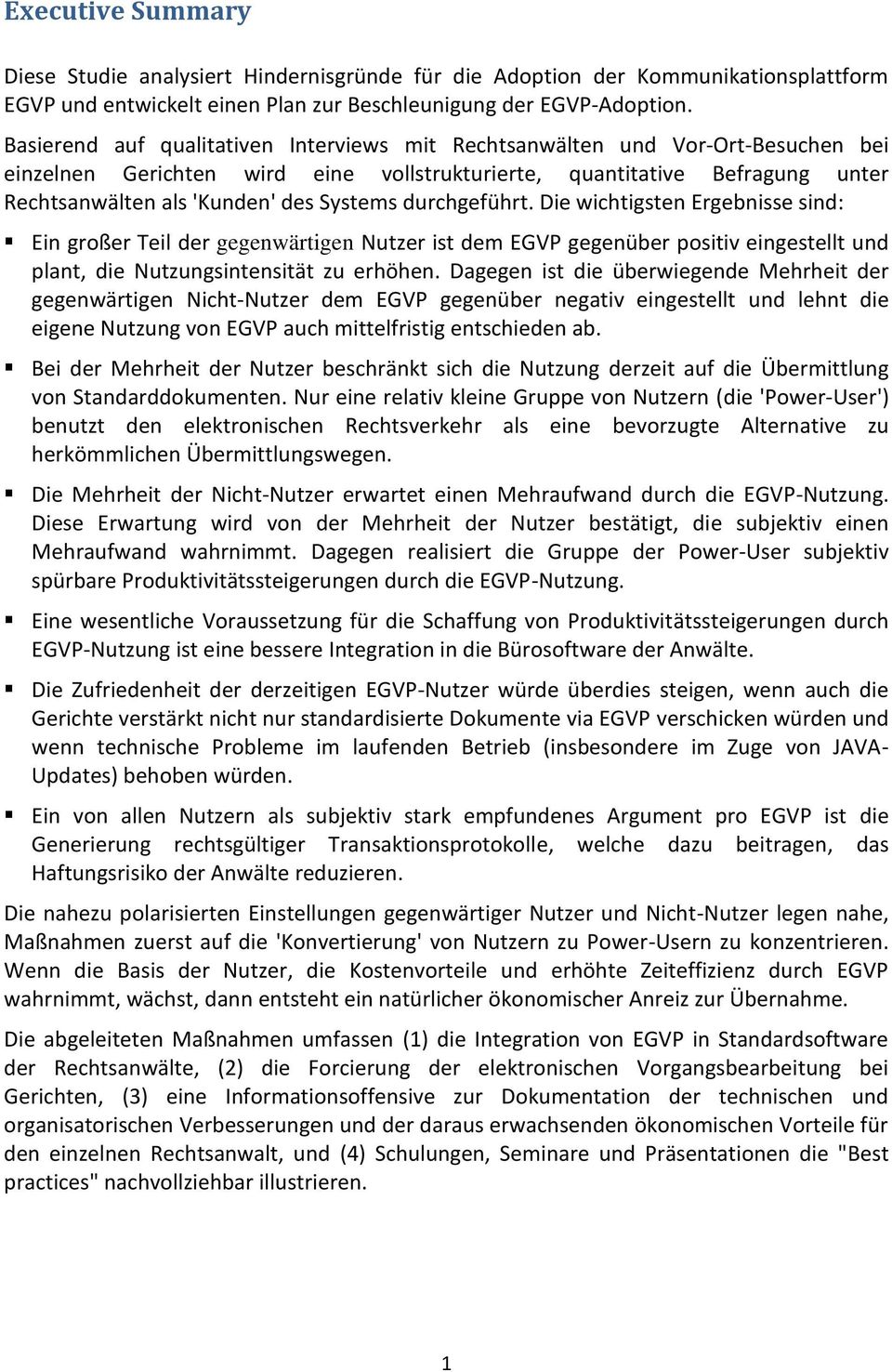 durchgeführt. Die wichtigsten Ergebnisse sind: Ein großer Teil der gegenwärtigen Nutzer ist dem EGVP gegenüber positiv eingestellt und plant, die Nutzungsintensität zu erhöhen.