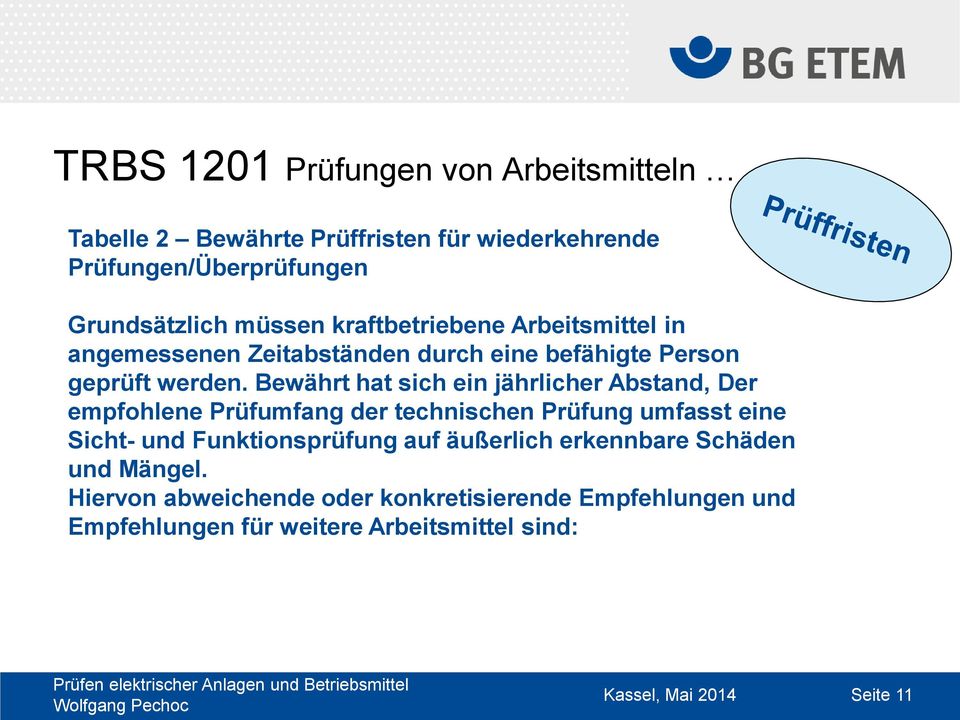 Bewährt hat sich ein jährlicher Abstand, Der empfohlene Prüfumfang der technischen Prüfung umfasst eine Sicht- und Funktionsprüfung