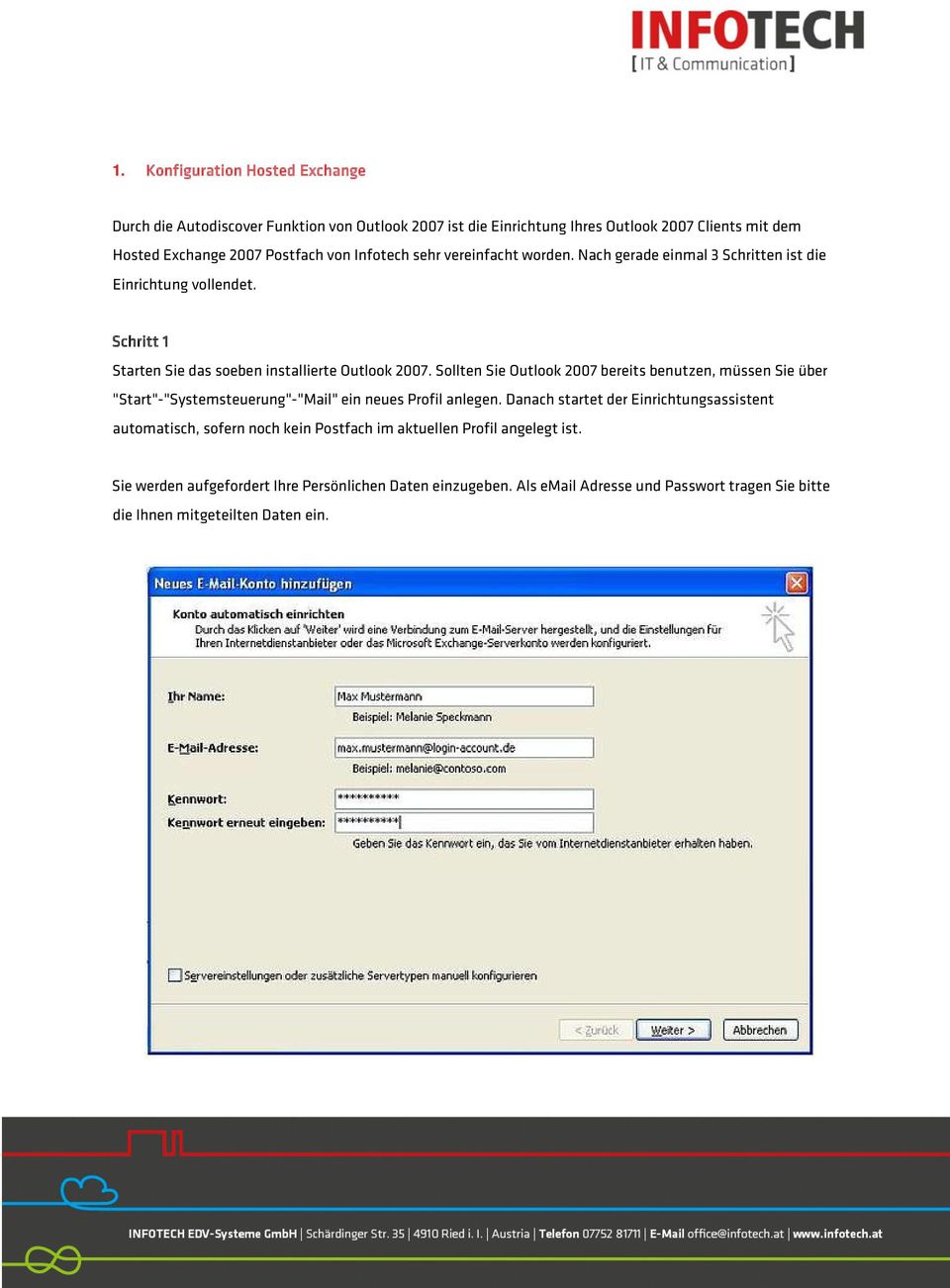 Sollten Sie Outlook 2007 bereits benutzen, müssen Sie über "Start"-"Systemsteuerung"-"Mail" ein neues Profil anlegen.