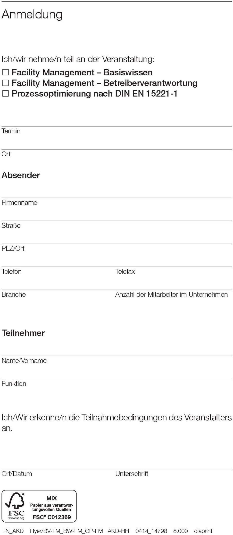 Telefon Telefax Branche Anzahl der Mitarbeiter im Unternehmen Teilnehmer Name/Vorname Funktion Ich/Wir erkenne/ n