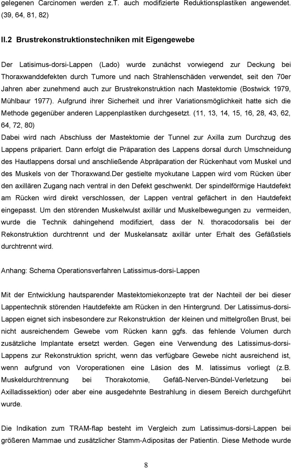 zunehmend auch zur nach Mastektomie (Bostwick 1979, Mühlbaur 1977). Aufgrund ihrer Sicherheit und ihrer Variationsmöglichkeit hatte sich die Methode gegenüber anderen Lappenplastiken durchgesetzt.