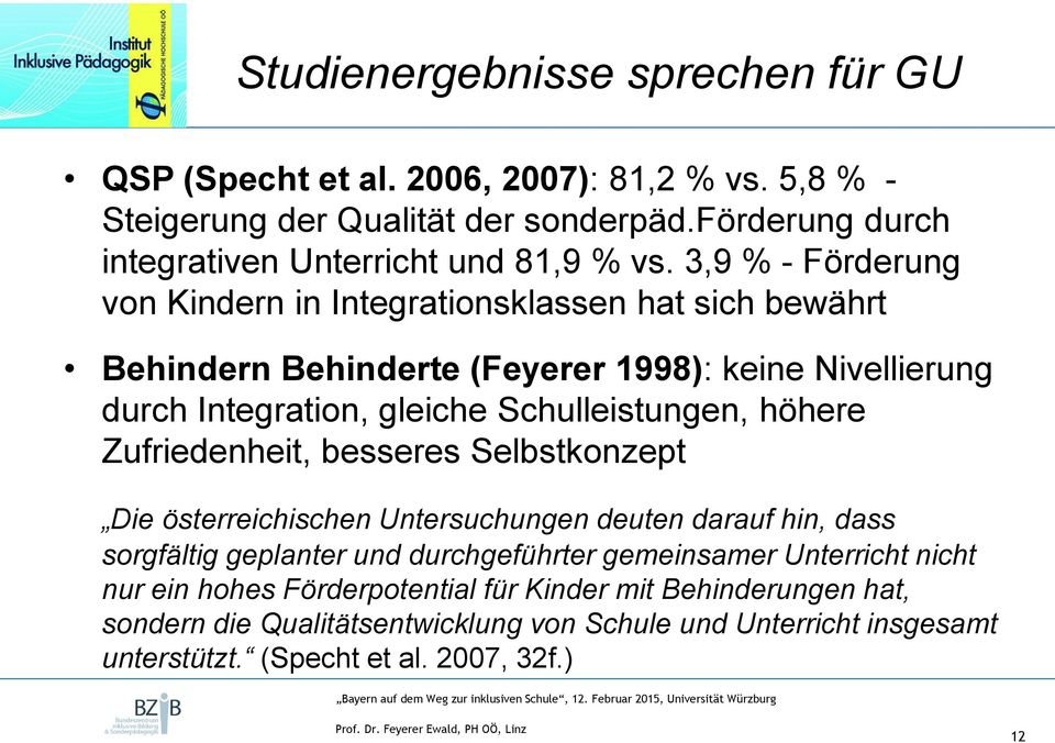 3,9 % - Förderung von Kindern in Integrationsklassen hat sich bewährt Behindern Behinderte (Feyerer 1998): keine Nivellierung durch Integration, gleiche Schulleistungen,