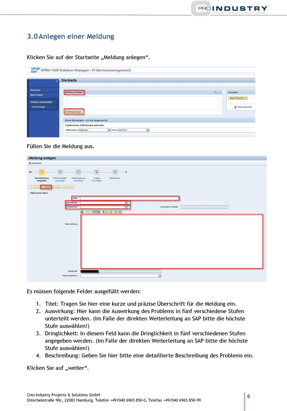 Auswirkung: Hier kann die Auswirkung des Problems in fünf verschiedene Stufen unterteilt werden. (Im Falle der direkten Weiterleitung an SAP bitte die höchste Stufe auswählen!