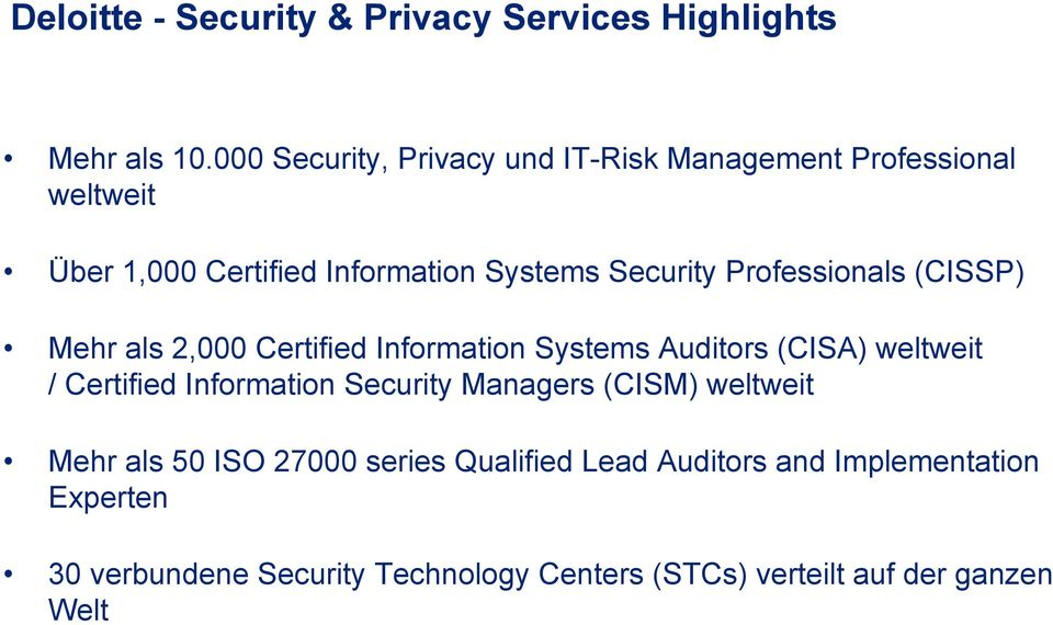 Professionals (CISSP) Mehr als 2,000 Certified Information Systems Auditors (CISA) weltweit / Certified Information