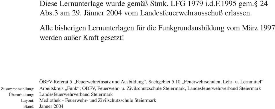 Zusammenstellung: Überarbeitung: Layout: Stand: ÖBFV-Referat 5 Feuerwehreinsatz und Ausbildung, Sachgebiet 5.10 Feuerwehrschulen, Lehr- u.