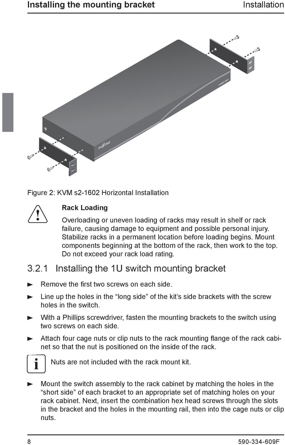 Do not exceed your rack load rating. 3.2.1 Installing the 1U switch mounting bracket Remove the first two screws on each side.