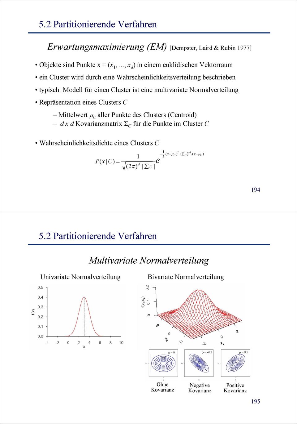 multivariate Normalverteilung Repräsentation eines Clusters C Mittelwert μ C aller Punkte des Clusters (Centroid d x d Kovarianzmatrix Σ C für die Punkte im