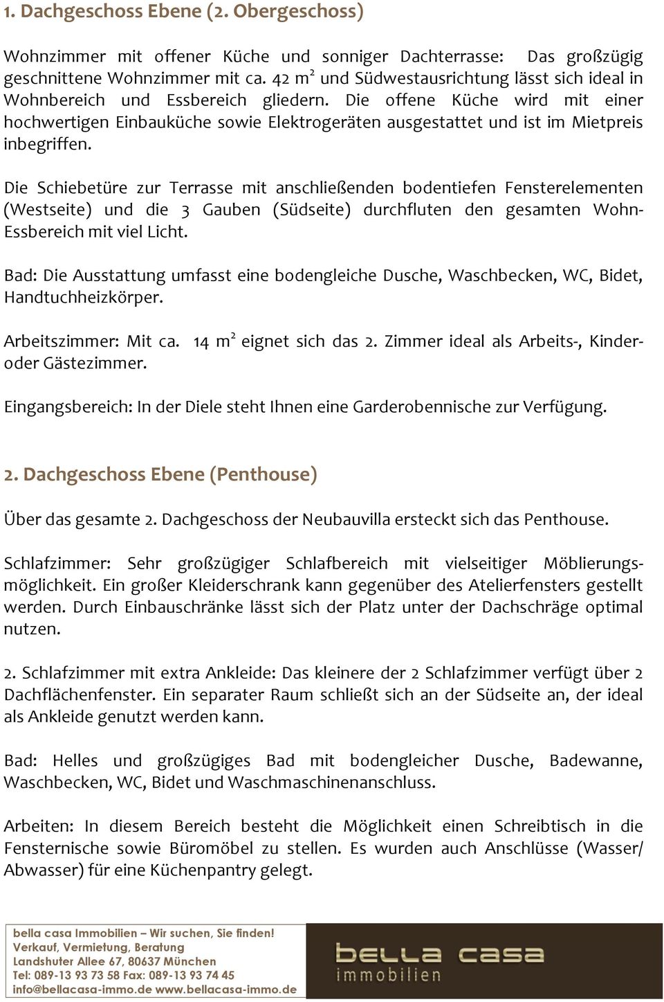 Die offene Küche wird mit einer hochwertigen Einbauküche sowie Elektrogeräten ausgestattet und ist im Mietpreis inbegriffen.