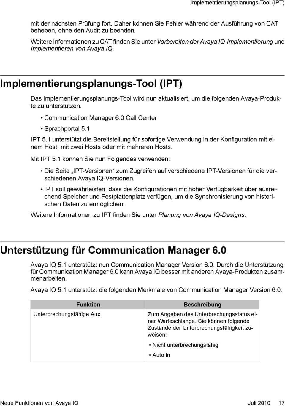 Implementierungsplanungs-Tool (IPT) Das Implementierungsplanungs-Tool wird nun aktualisiert, um die folgenden Avaya-Produkte zu unterstützen. Communication Manager 6.0 Call Center Sprachportal 5.