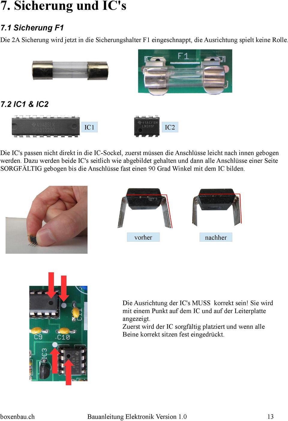 bilden. vorher nachher Die Ausrichtung der IC's MUSS korrekt sein! Sie wird mit einem Punkt auf dem IC und auf der Leiterplatte angezeigt.