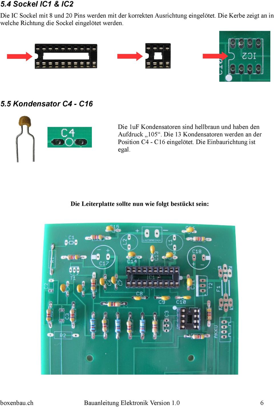 5 Kondensator C4 - C16 Die 1uF Kondensatoren sind hellbraun und haben den Aufdruck 105.