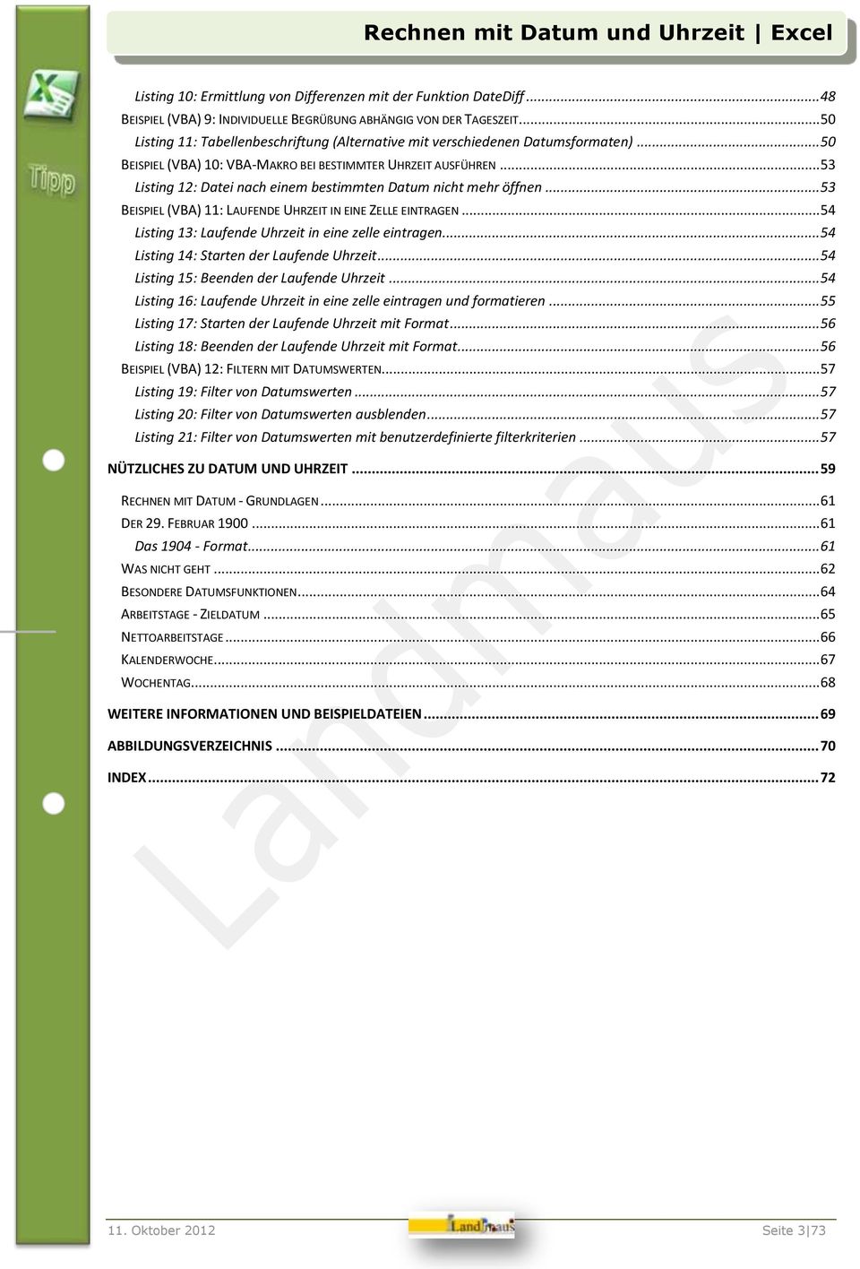 .. 53 Listing 12: Datei nach einem bestimmten Datum nicht mehr öffnen... 53 BEISPIEL (VBA) 11: LAUFENDE UHRZEIT IN EINE ZELLE EINTRAGEN... 54 Listing 13: Laufende Uhrzeit in eine zelle eintragen.