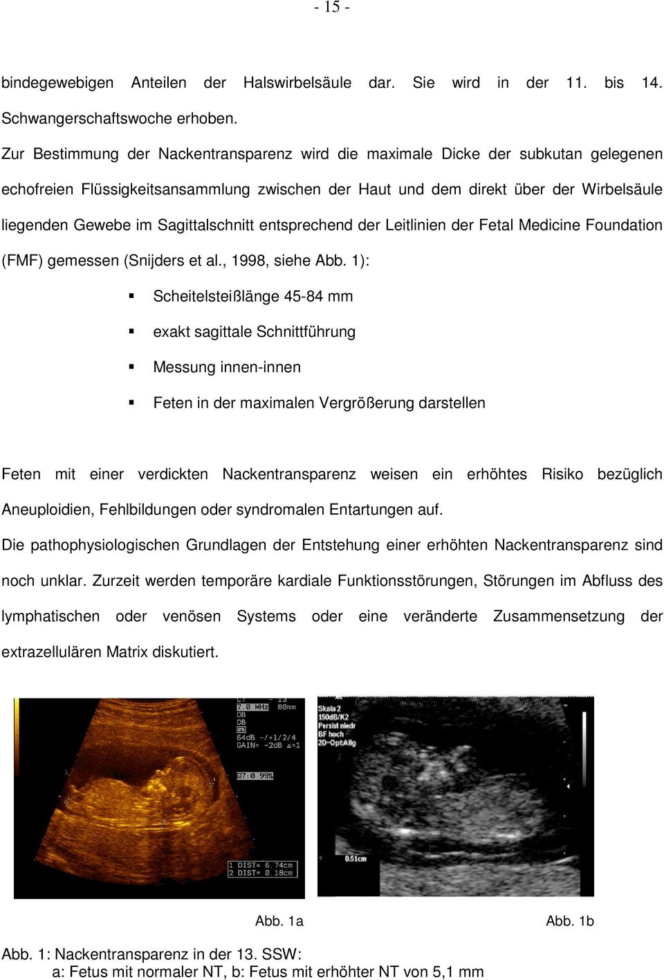 Sagittalschnitt entsprechend der Leitlinien der Fetal Medicine Foundation (FMF) gemessen (Snijders et al., 1998, siehe Abb.