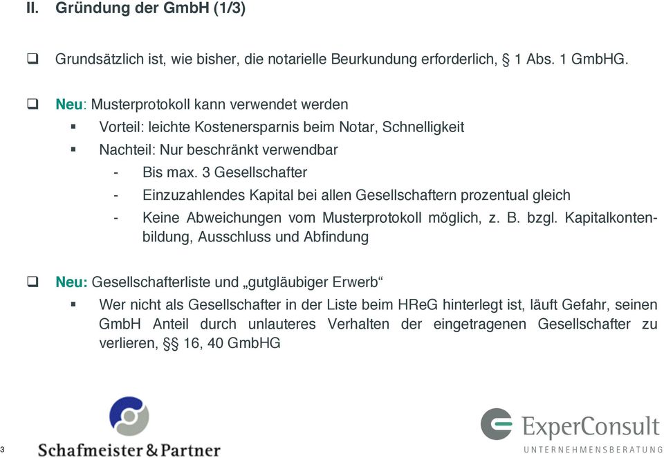 3 Gesellschafter - Einzuzahlendes Kapital bei allen Gesellschaftern prozentual gleich - Keine Abweichungen vom Musterprotokoll möglich, z. B. bzgl.