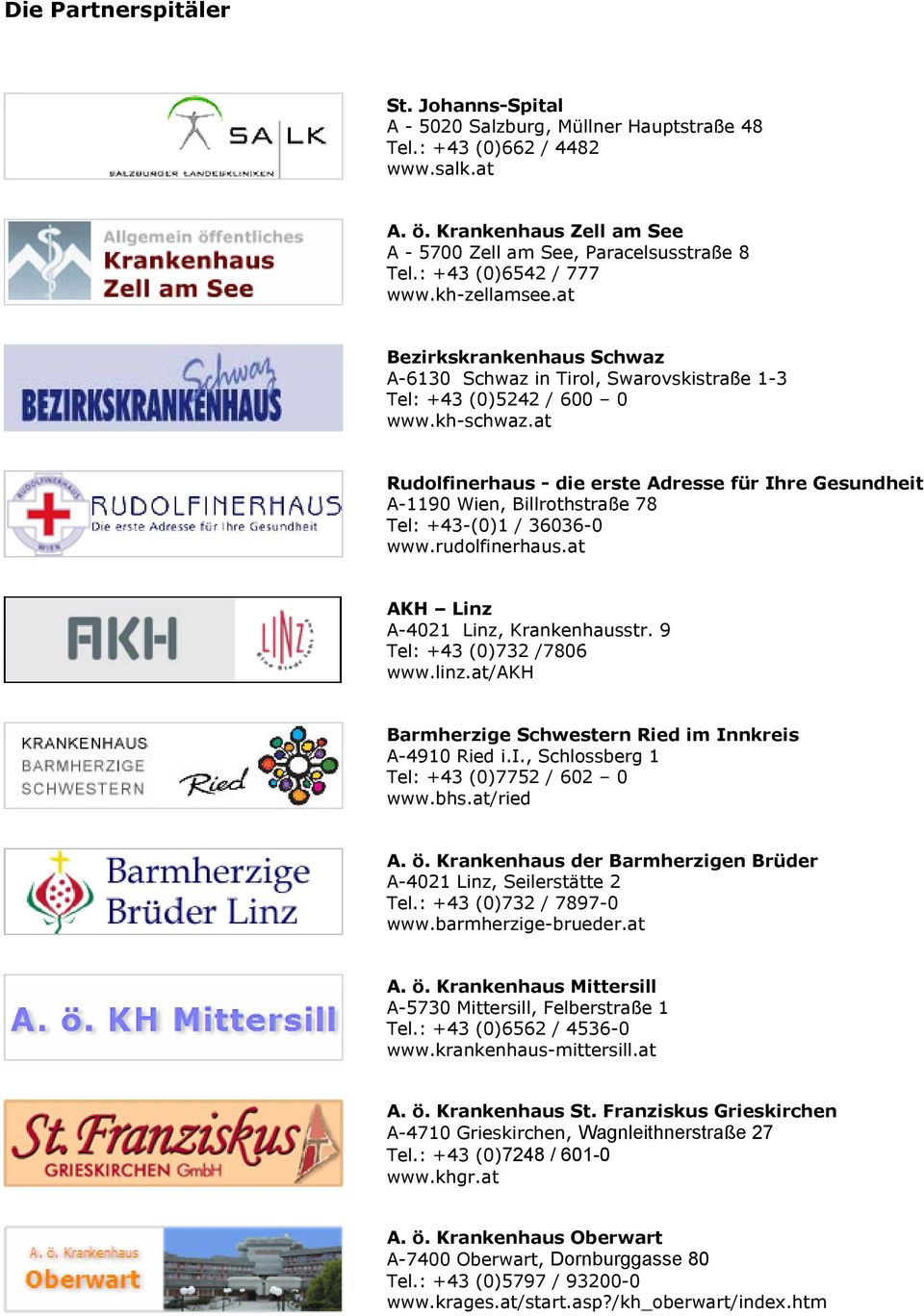 at Rudolfinerhaus - die erste Adresse für Ihre Gesundheit A-1190 Wien, Billrothstraße 78 Tel: +43-(0)1 / 36036-0 www.rudolfinerhaus.at AKH Linz A-4021 Linz, Krankenhausstr.