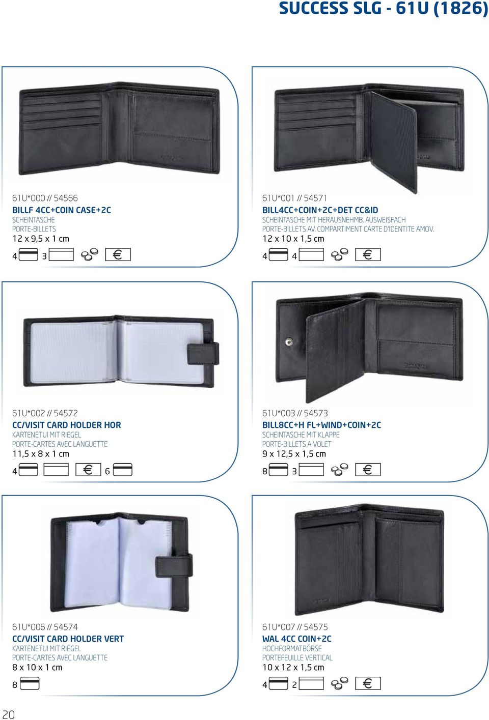 12 x 10 x 1,5 cm 4 4 61U*002 // 54572 CC/VISIT CARD HOLDER HOR Kartenetui mit Riegel Porte-cartes avec languette 11,5 x 8 x 1 cm 4 6 61U*003 // 54573 BILL8CC+H