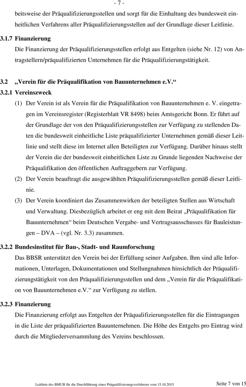 2 Verein für die Präqualifikation von Bauunternehmen e.v. 3.2.1 Vereinszweck (1) Der Verein ist als Verein für die Präqualifikation von Bauunternehmen e. V. eingetragen im Vereinsregister (Registerblatt VR 8498) beim Amtsgericht Bonn.