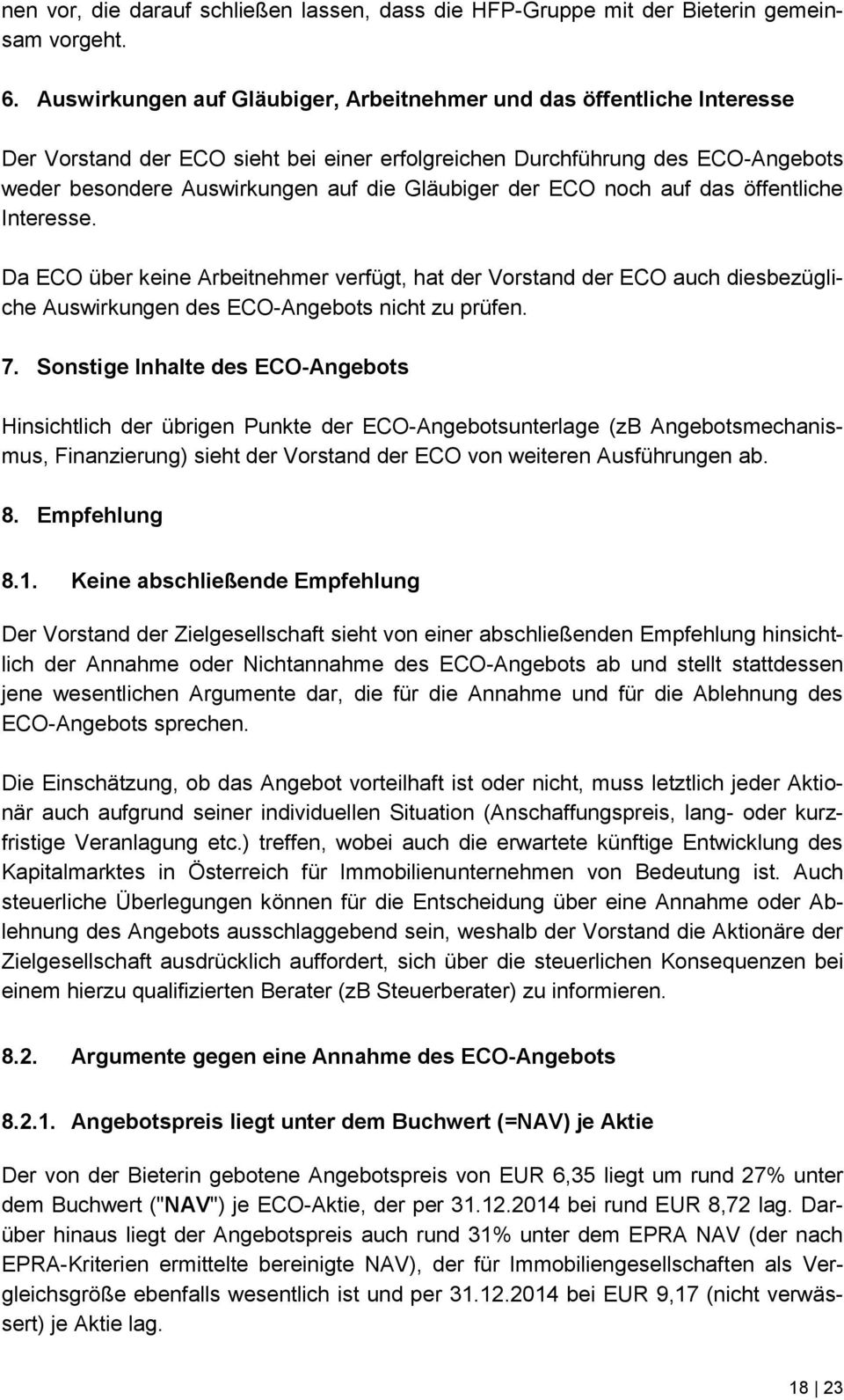 der ECO noch auf das öffentliche Interesse. Da ECO über keine Arbeitnehmer verfügt, hat der Vorstand der ECO auch diesbezügliche Auswirkungen des ECO-Angebots nicht zu prüfen. 7.