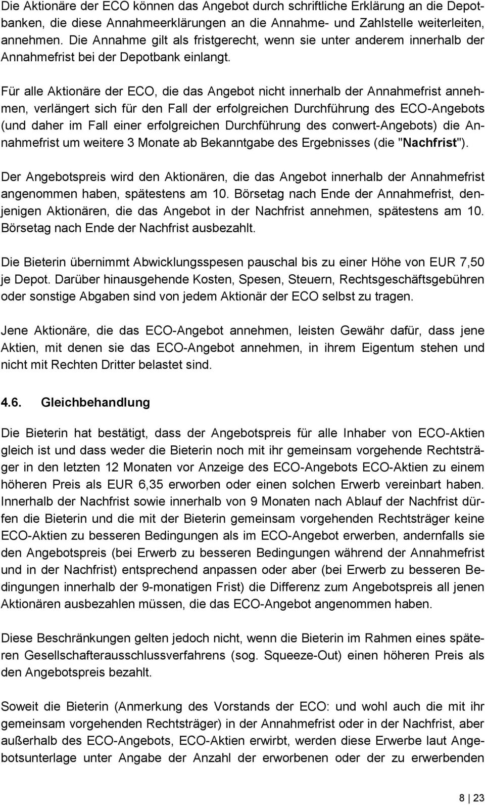 Für alle Aktionäre der ECO, die das Angebot nicht innerhalb der Annahmefrist annehmen, verlängert sich für den Fall der erfolgreichen Durchführung des ECO-Angebots (und daher im Fall einer