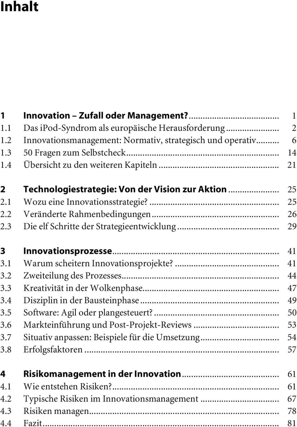 .. 26 2.3 Die elf Schritte der Strategieentwicklung... 29 3 Innovationsprozesse... 41 3.1 Warum scheitern Innovationsprojekte?... 41 3.2 Zweiteilung des Prozesses... 44 3.