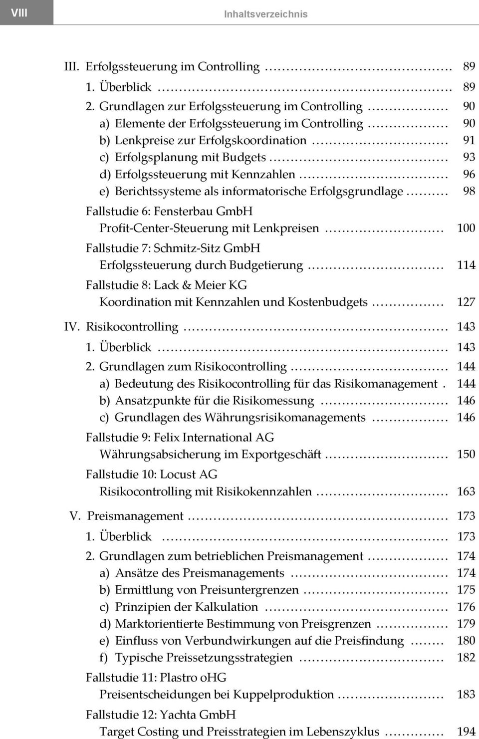 .. 98 Fallstudie 6: Fensterbau GmbH Profit-Center-Steuerung mit Lenkpreisen... 100 Fallstudie 7: Schmitz-Sitz GmbH Erfolgssteuerung durch Budgetierung.