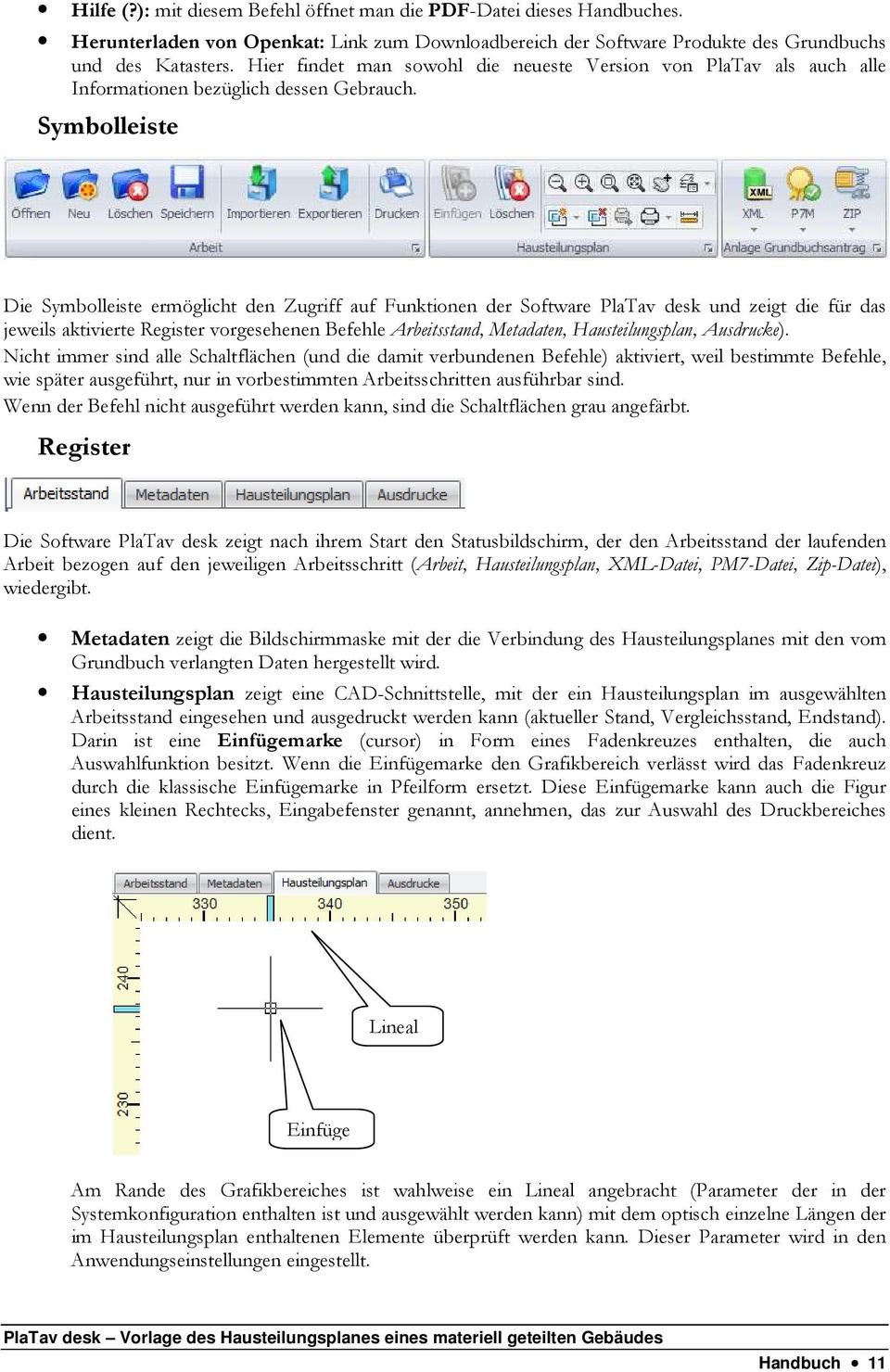 Symbolleiste Die Symbolleiste ermöglicht den Zugriff auf Funktionen der Software PlaTav desk und zeigt die für das jeweils aktivierte Register vorgesehenen Befehle Arbeitsstand, Metadaten,