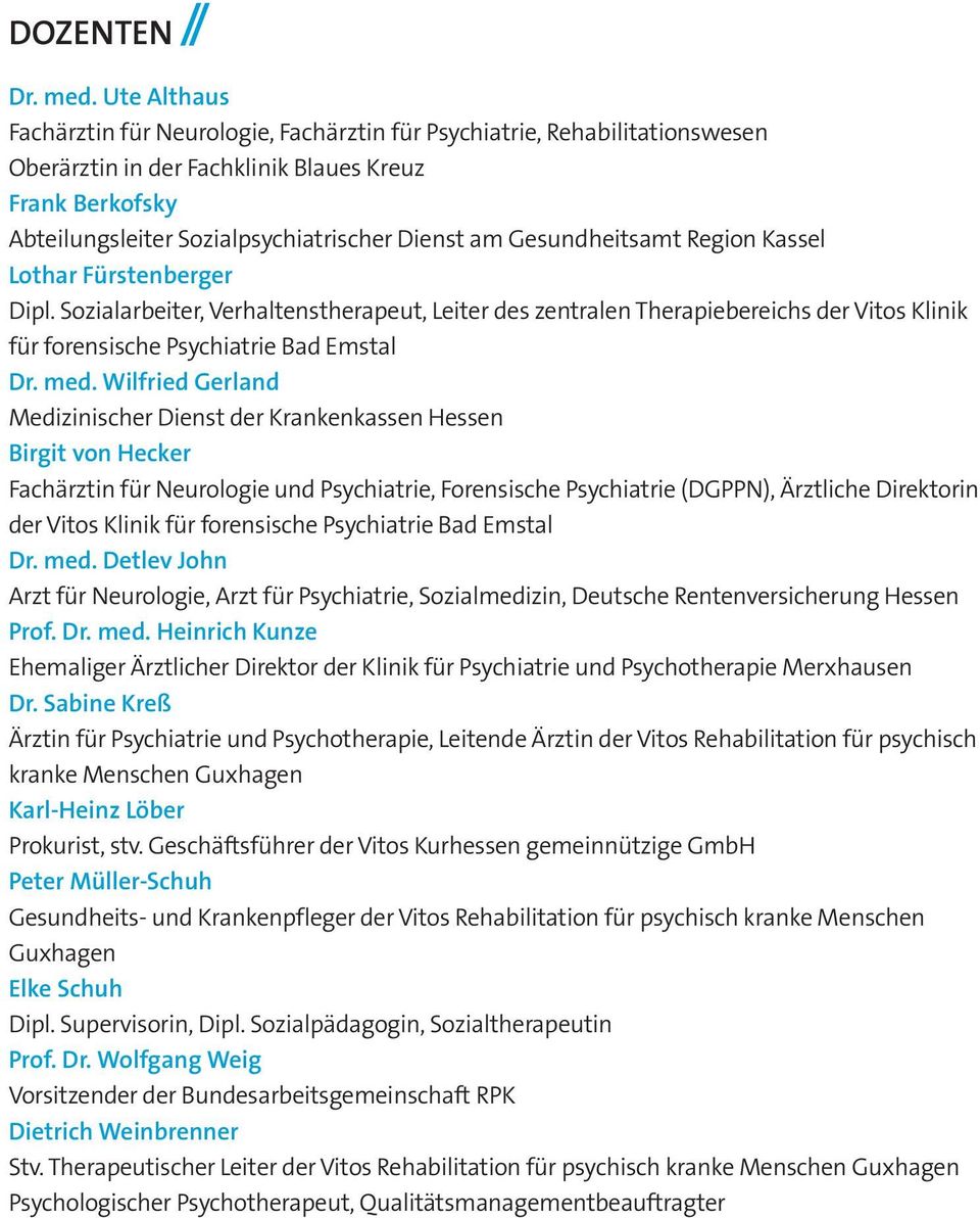 Gesundheitsamt Region Kassel Lothar Fürstenberger Dipl. Sozialarbeiter, Verhaltenstherapeut, Leiter des zentralen Therapiebereichs der Vitos Klinik für forensische Psychiatrie Bad Emstal Dr. med.