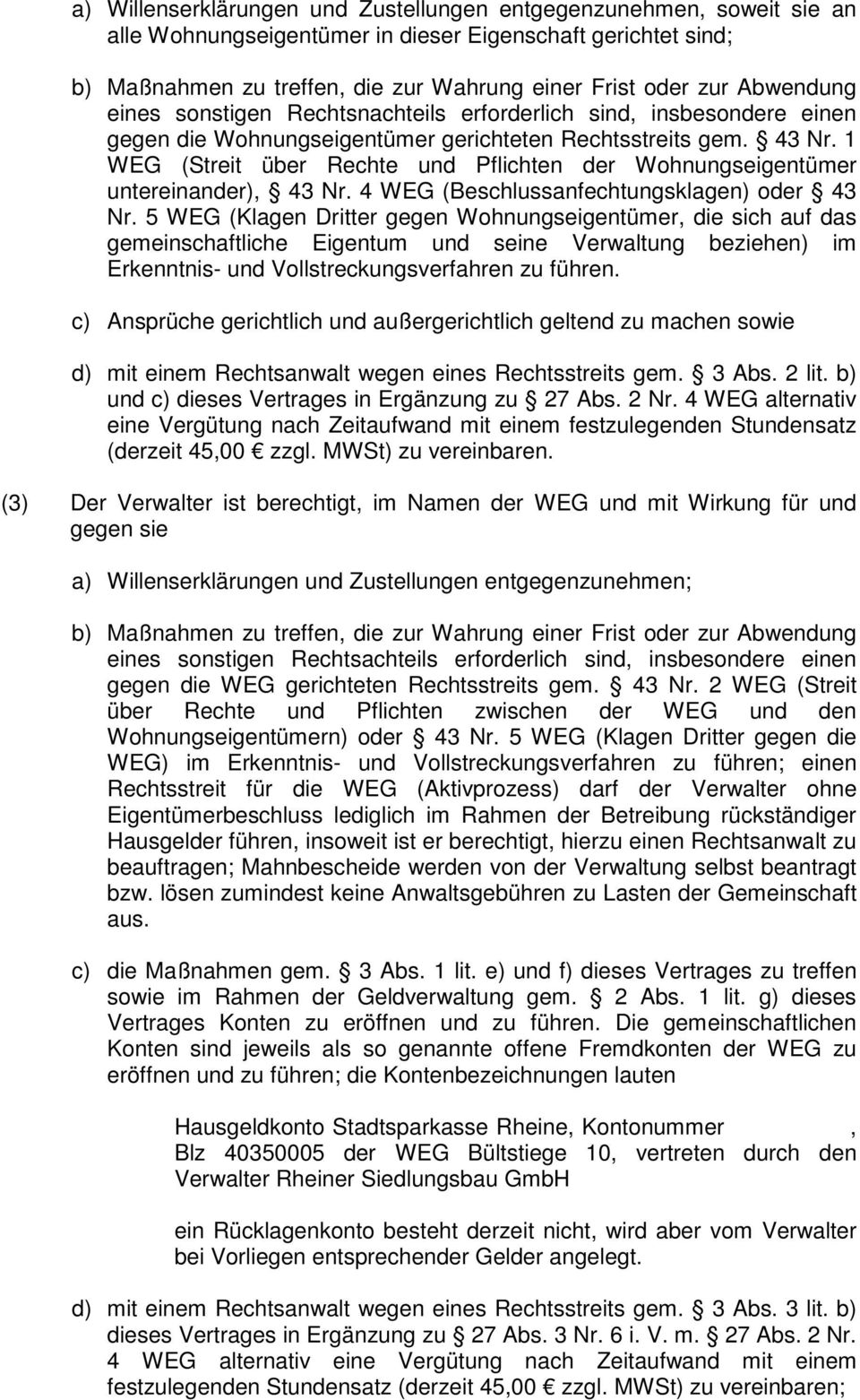 1 WEG (Streit über Rechte und Pflichten der Wohnungseigentümer untereinander), 43 Nr. 4 WEG (Beschlussanfechtungsklagen) oder 43 Nr.