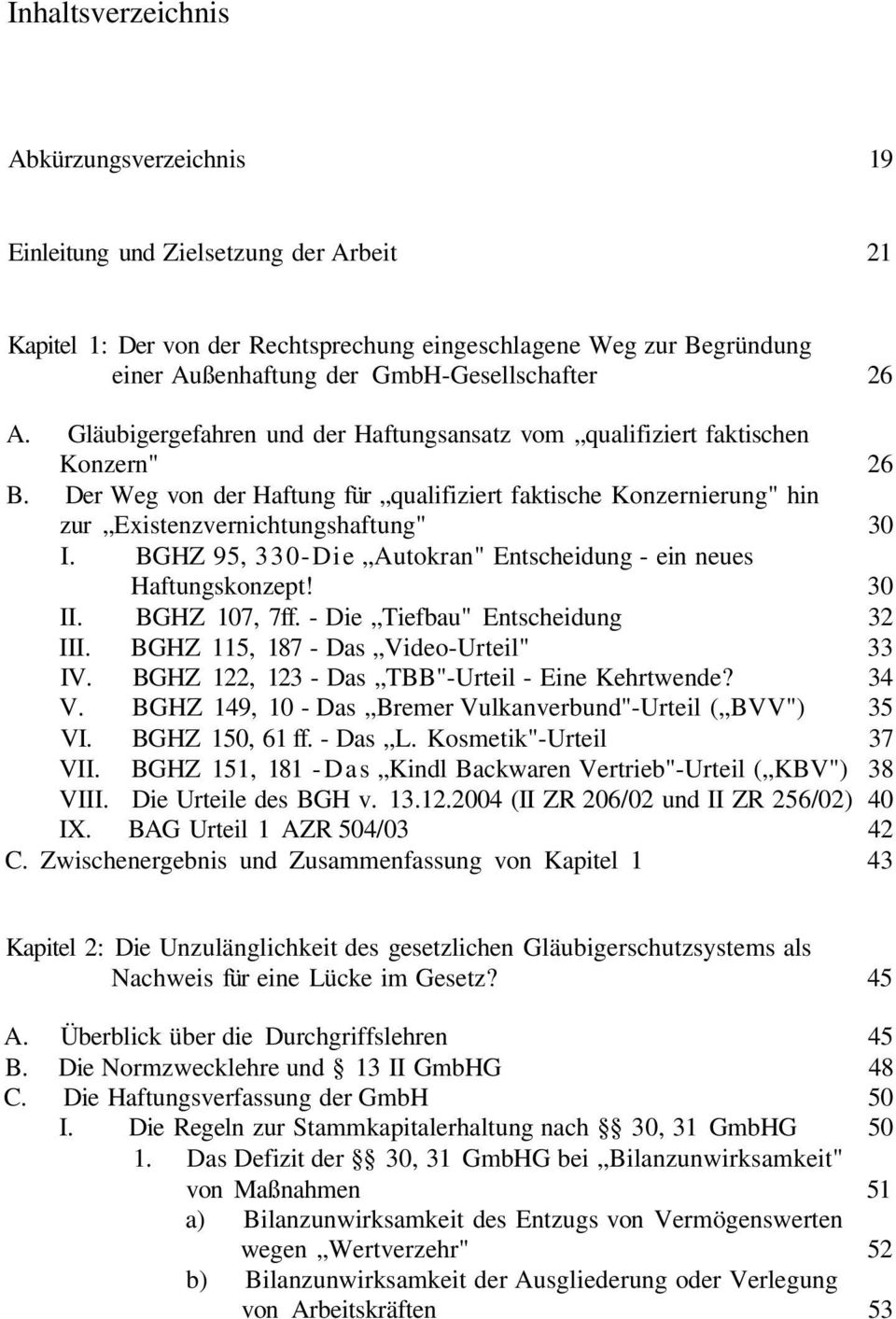 BGHZ 95, 330-Die Autokran" Entscheidung - ein neues Haftungskonzept! 30 II. BGHZ 107, 7ff. - Die Tiefbau" Entscheidung 32 III. BGHZ 115, 187 - Das Video-Urteil" 33 IV.