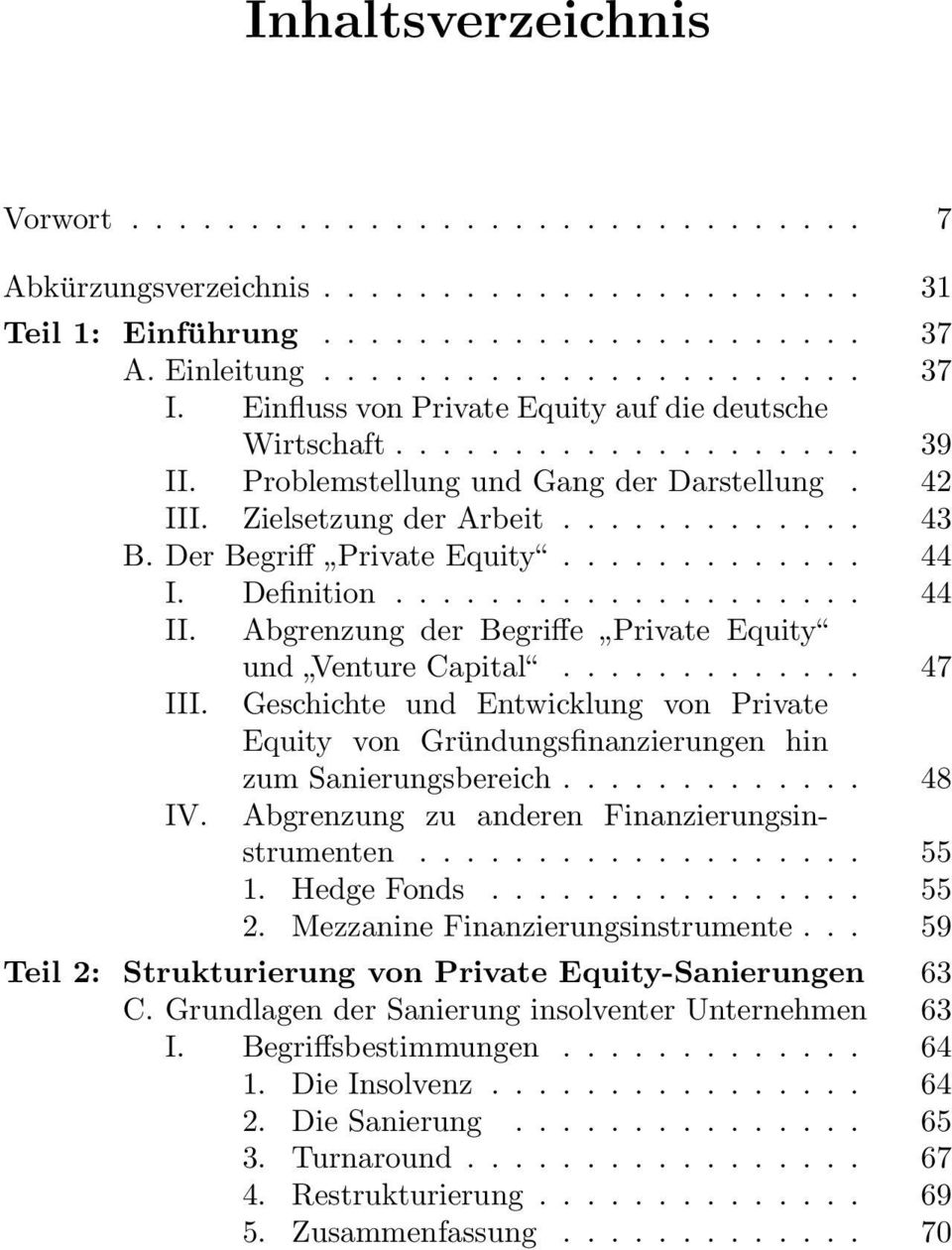 Der Begriff Private Equity............. 44 I. Definition.................... 44 II. Abgrenzung der Begriffe Private Equity und Venture Capital............. 47 III.