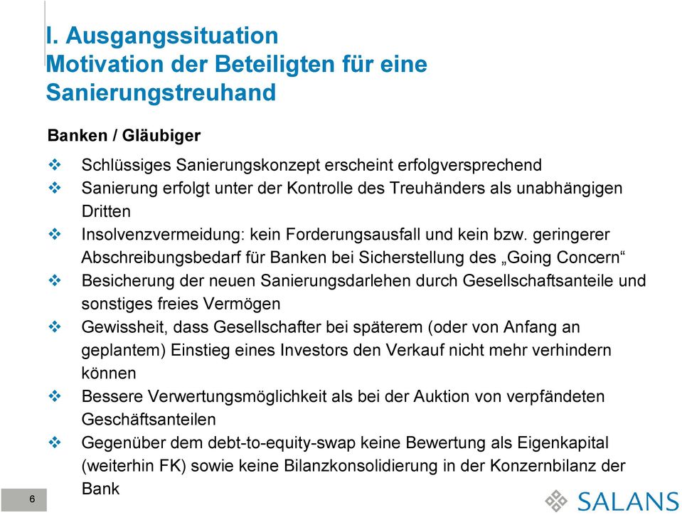 geringerer Abschreibungsbedarf für Banken bei Sicherstellung des Going Concern Besicherung der neuen Sanierungsdarlehen durch Gesellschaftsanteile und sonstiges freies Vermögen Gewissheit, dass