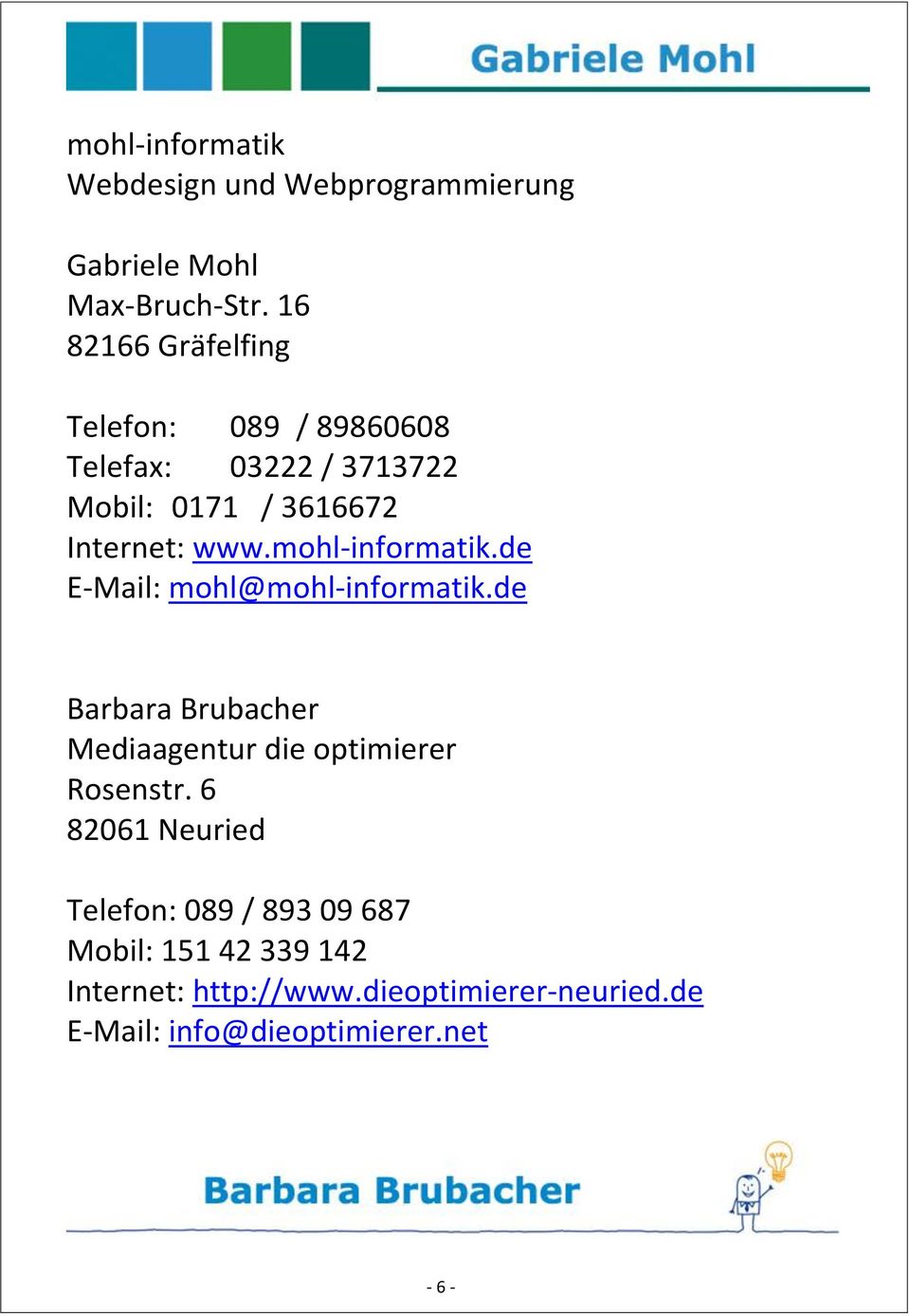 mohl-informatik.de E-Mail: mohl@mohl-informatik.de Barbara Brubacher Mediaagentur die optimierer Rosenstr.