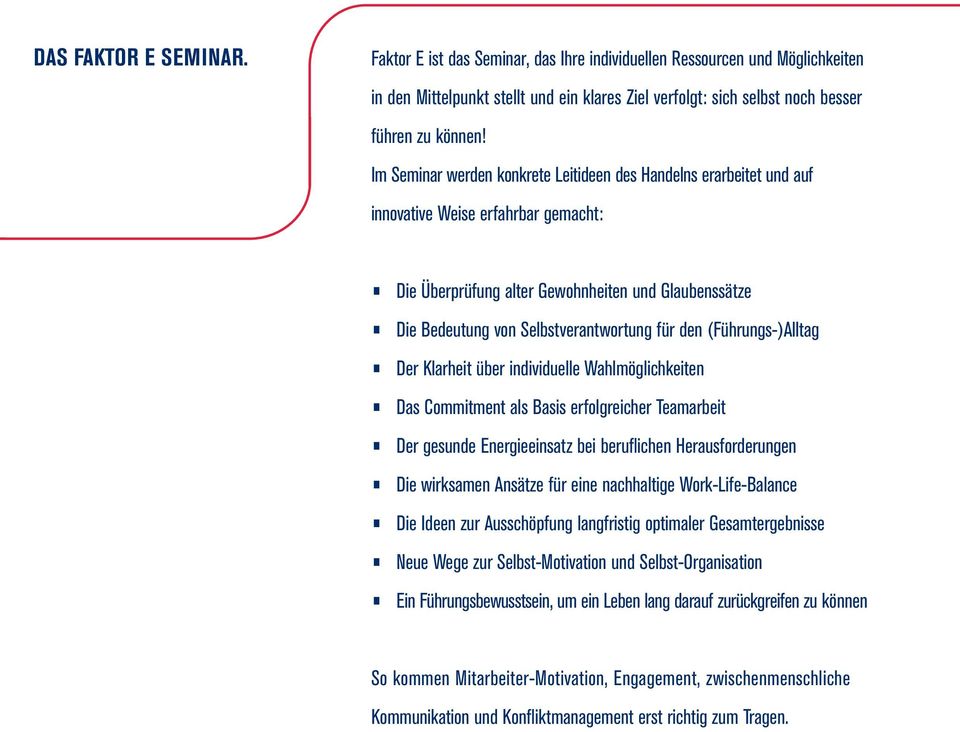 den (Führungs-)Alltag Der Klarheit über individuelle Wahlmöglichkeiten Das Commitment als Basis erfolgreicher Teamarbeit Der gesunde Energieeinsatz bei beruflichen Herausforderungen Die wirksamen