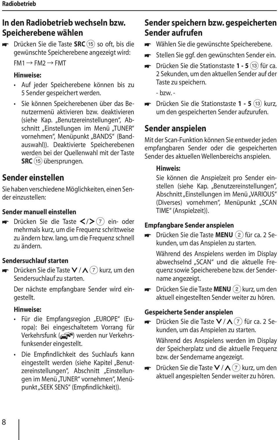 deaktivieren (siehe Kap. Benutzereinstellungen, Abschnitt Einstellungen im Menü TUNER vornehmen, Menüpunkt BANDS (Bandauswahl)).