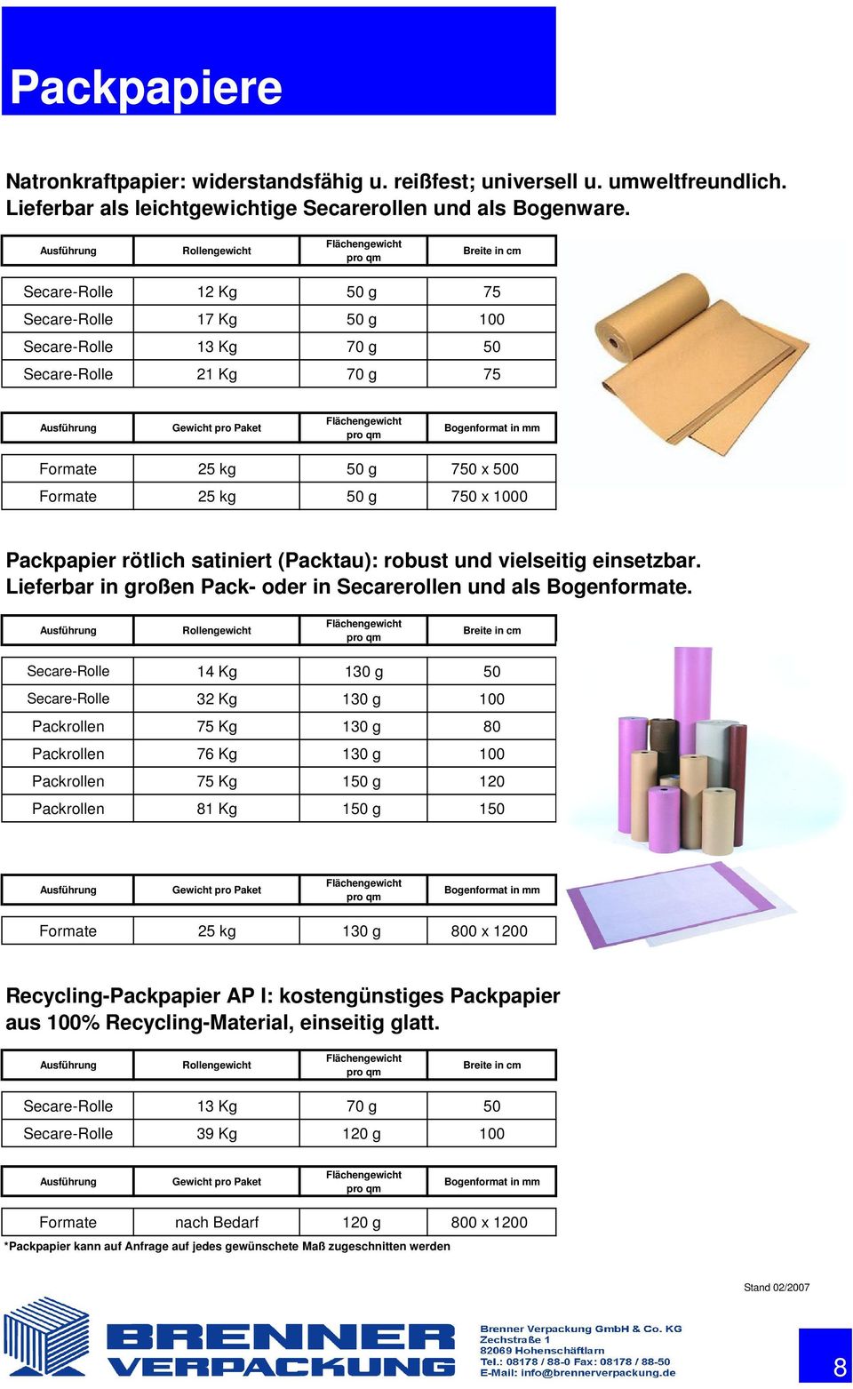Bogenformat in mm Formate 25 kg 50 g 750 x 500 Formate 25 kg 50 g 750 x 1000 Packpapier rötlich satiniert (Packtau): robust und vielseitig einsetzbar.