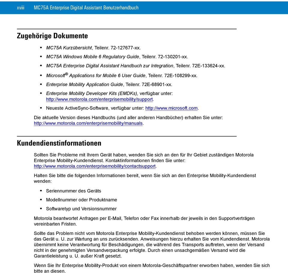 Enterprise Mobility Application Guide, Teilenr. 72E-68901-xx. Enterprise Mobility Developer Kits (EMDKs), verfügbar unter: http://www.motorola.com/enterprisemobility/support.