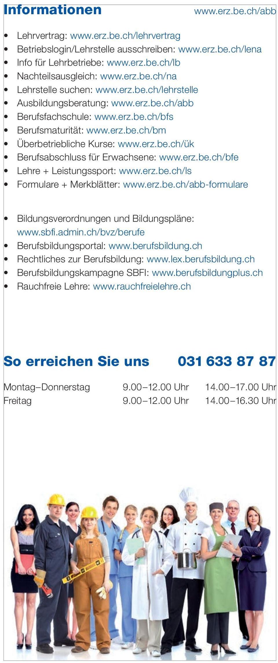 erz.be.ch/bfe Lehre + Leistungssport: www.erz.be.ch/ls Formulare + Merkblätter: www.erz.be.ch/abb-formulare Bildungsverordnungen und Bildungspläne: www.sbfi.admin.