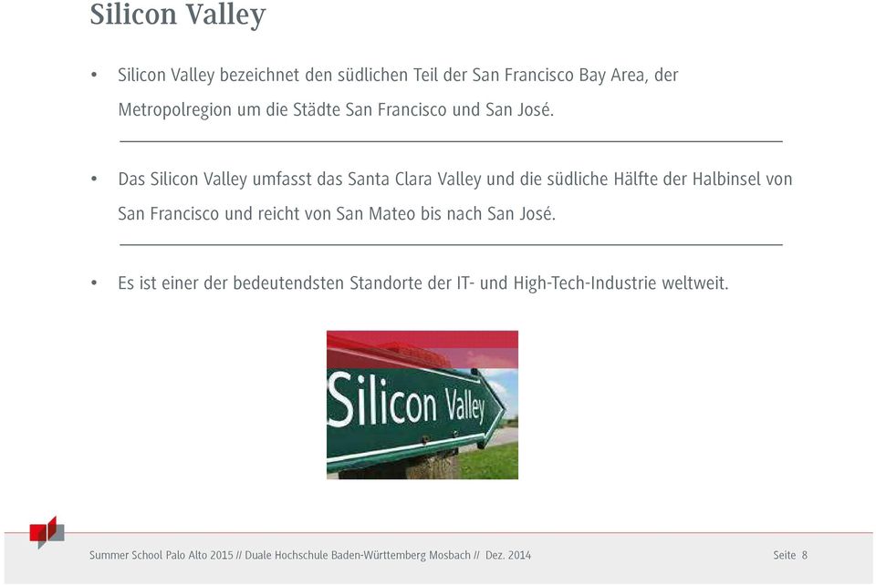Das Silicon Valley umfasst das Santa Clara Valley und die südliche Hälfte der Halbinsel von San Francisco und reicht