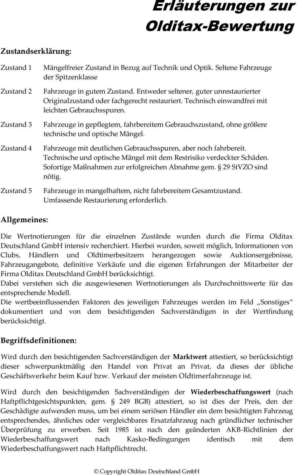 Technisch einwandfrei mit leichten Gebrauchsspuren. Fahrzeuge in gepflegtem, fahrbereitem Gebrauchszustand, ohne größere technische und optische Mängel.