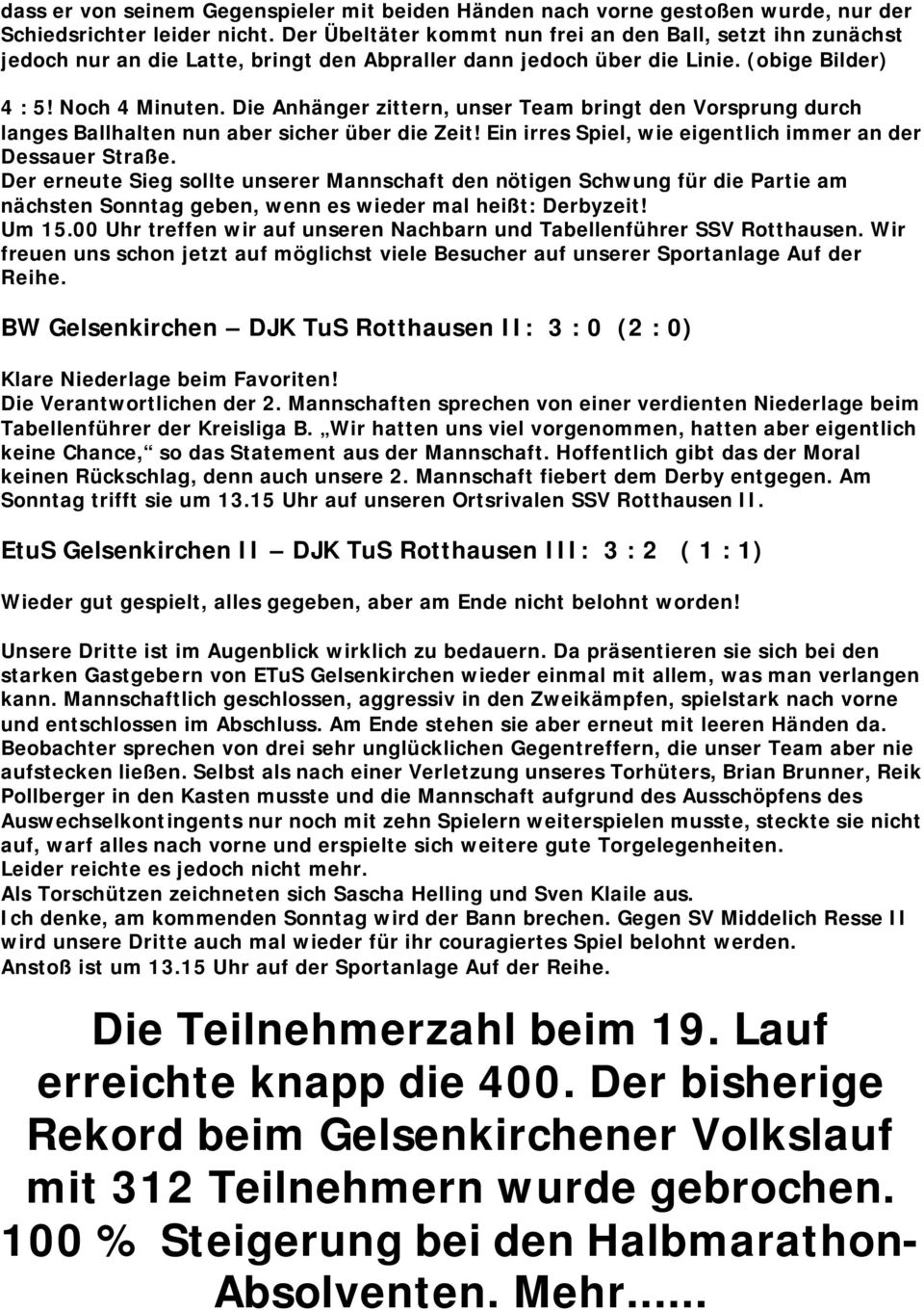 Die Anhänger zittern, unser Team bringt den Vorsprung durch langes Ballhalten nun aber sicher über die Zeit! Ein irres Spiel, wie eigentlich immer an der Dessauer Straße.