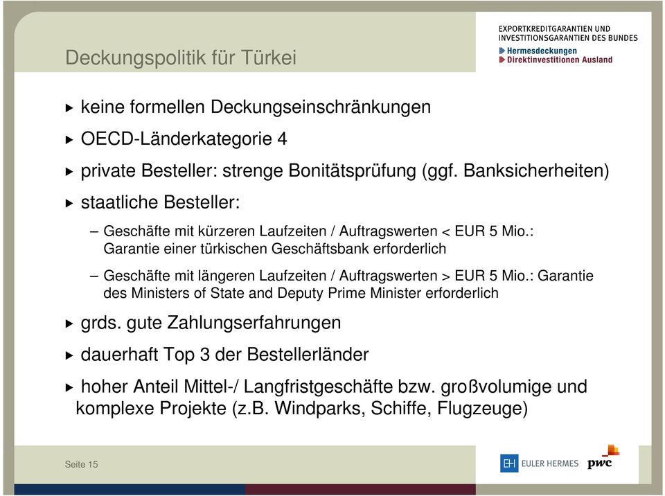 : Garantie einer türkischen Geschäftsbank erforderlich Geschäfte mit längeren Laufzeiten / Auftragswerten > EUR 5 Mio.