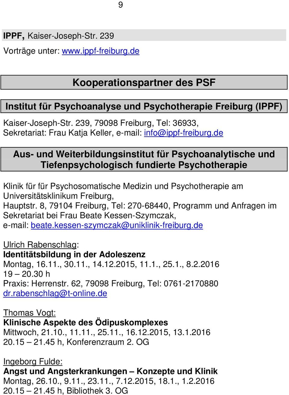 de Aus- und Weiterbildungsinstitut für Psychoanalytische und Tiefenpsychologisch fundierte Psychotherapie Klinik für für Psychosomatische Medizin und Psychotherapie am Universitätsklinikum Freiburg,