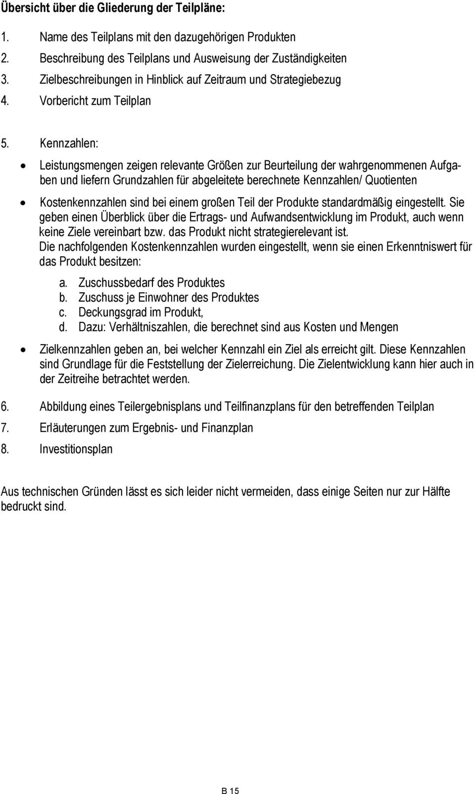 Kennzahlen: Leistungsmengen zeigen relevante Größen zur Beurteilung der wahrgenommenen Aufgaben und liefern Grundzahlen für abgeleitete berechnete Kennzahlen/ Quotienten Kostenkennzahlen sind bei