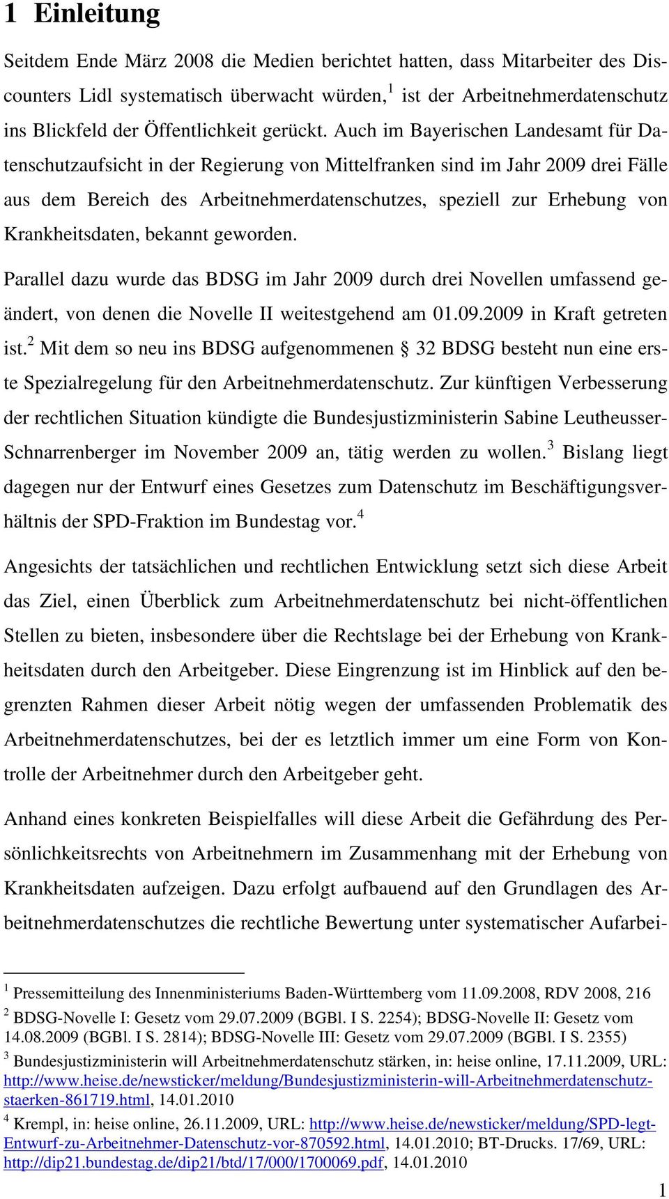 Auch im Bayerischen Landesamt für Datenschutzaufsicht in der Regierung von Mittelfranken sind im Jahr 2009 drei Fälle aus dem Bereich des Arbeitnehmerdatenschutzes, speziell zur Erhebung von