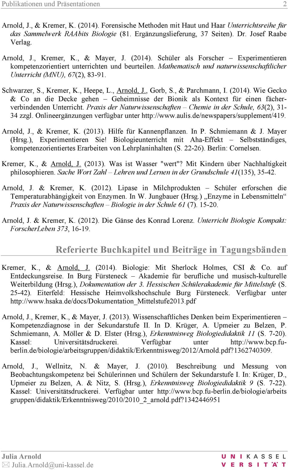 Mathematisch und naturwissenschaftlicher Unterricht (MNU), 67(2), 83-91. Schwarzer, S., Kremer, K., Heepe, L., Arnold, J., Gorb, S., & Parchmann, I. (2014).