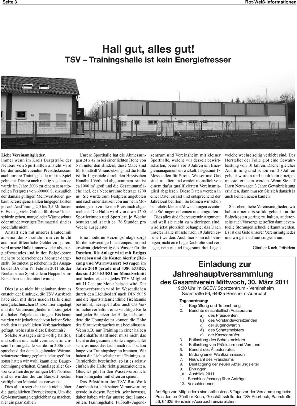 Trainingshalle mit ins Spiel gebracht. Dies ist auch richtig so, denn sie wurde im Jahre 2006 zu einem sensationellen Festpreis von 690000, zuzüglich der damals gültigen Mehrwertsteuer, gebaut.